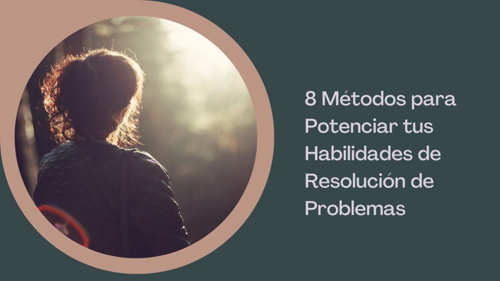 8 Métodos para Potenciar tus Habilidades de Resolución de Problemas