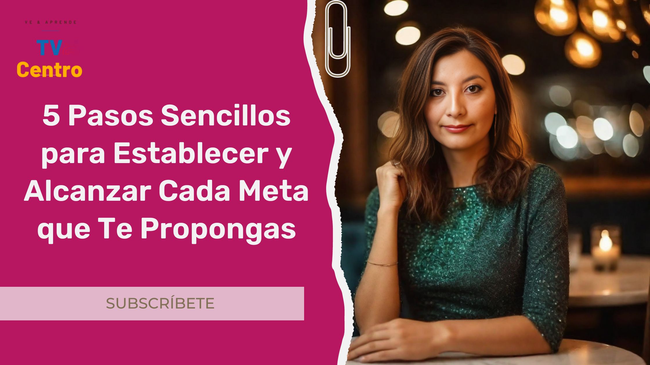 5 Pasos Sencillos para Establecer y Alcanzar Cada Meta que Te Propongas